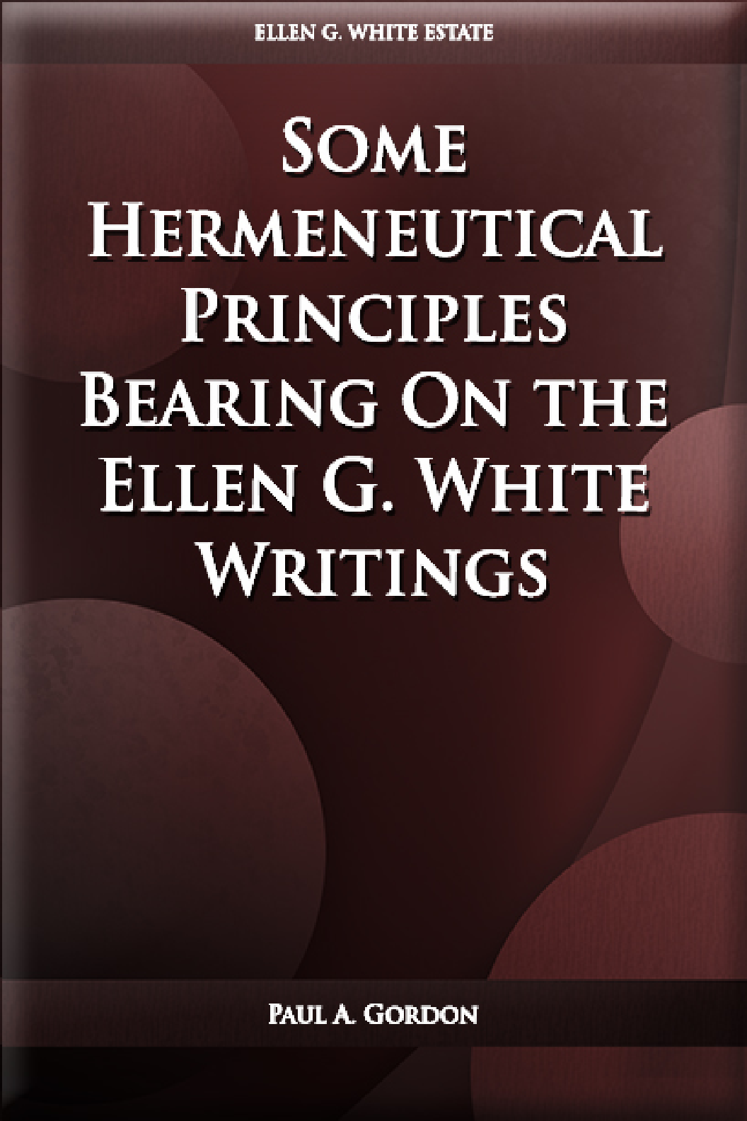 Some Hermeneutical Principles Bearing On The Ellen G Writings