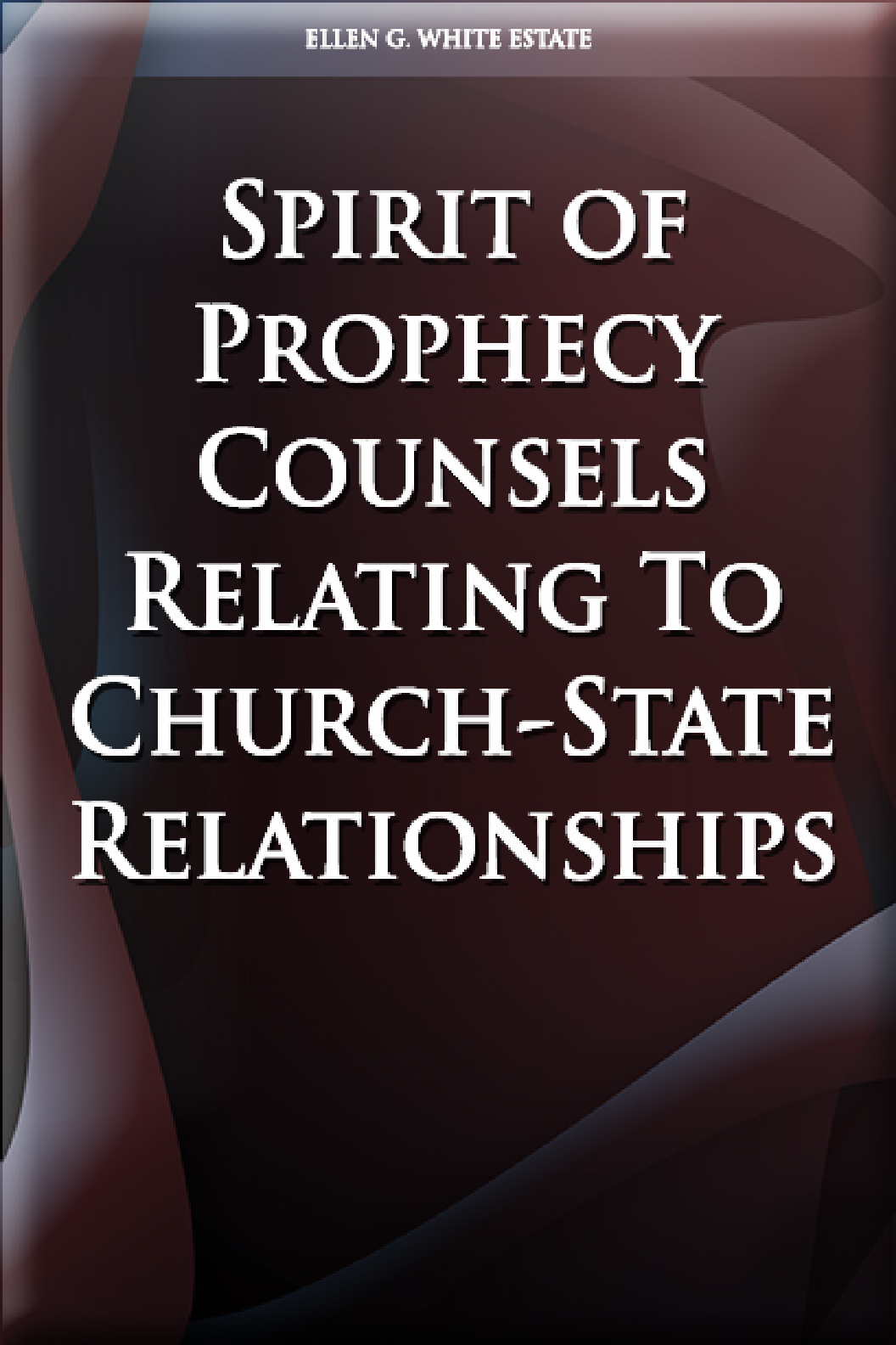 Spirit Of Prophecy Counsels Relating To Church State Relationships