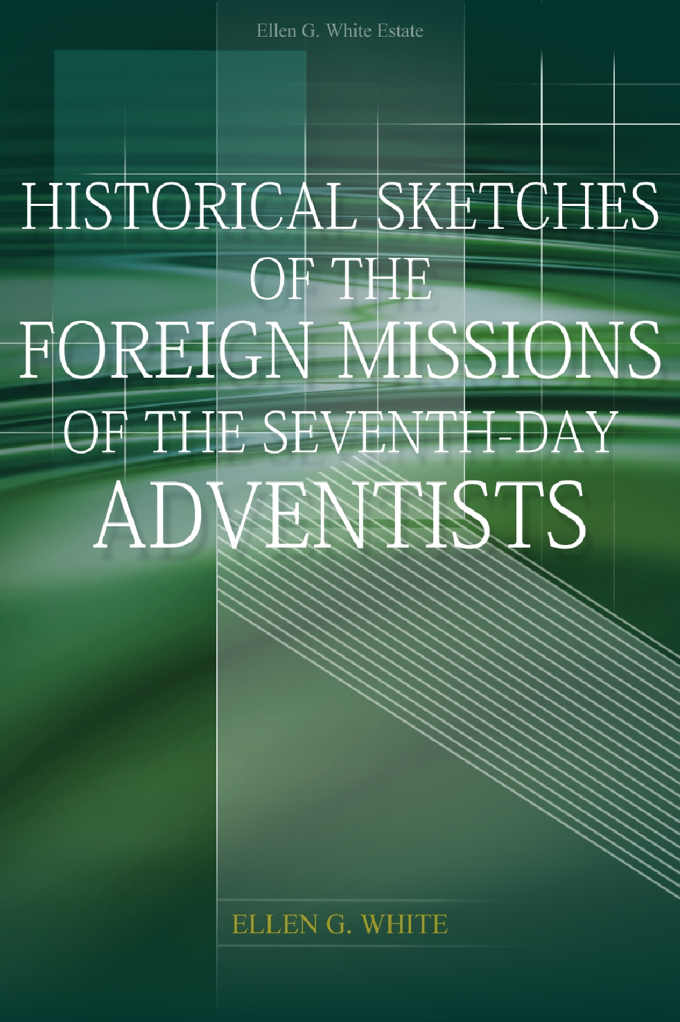 Historical Sketches Of The Foreign Missions Of The Seventh Day Adventists