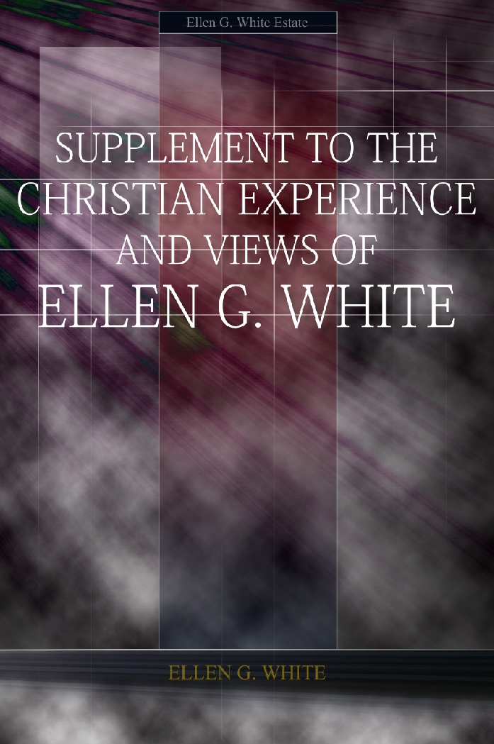 Supplement To The Christian Experience And Views Of Ellen G White