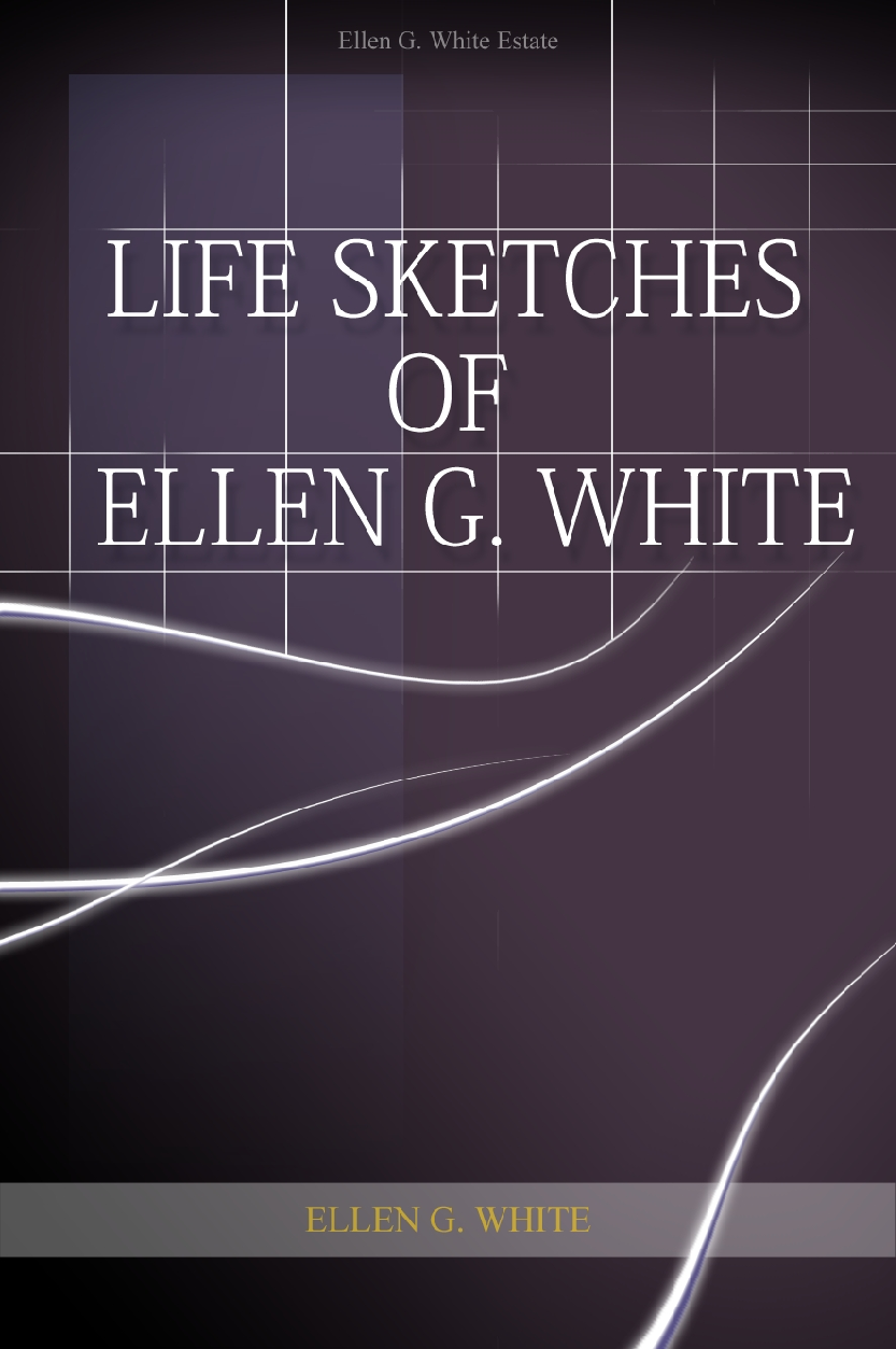 Life Sketches Of Ellen G White