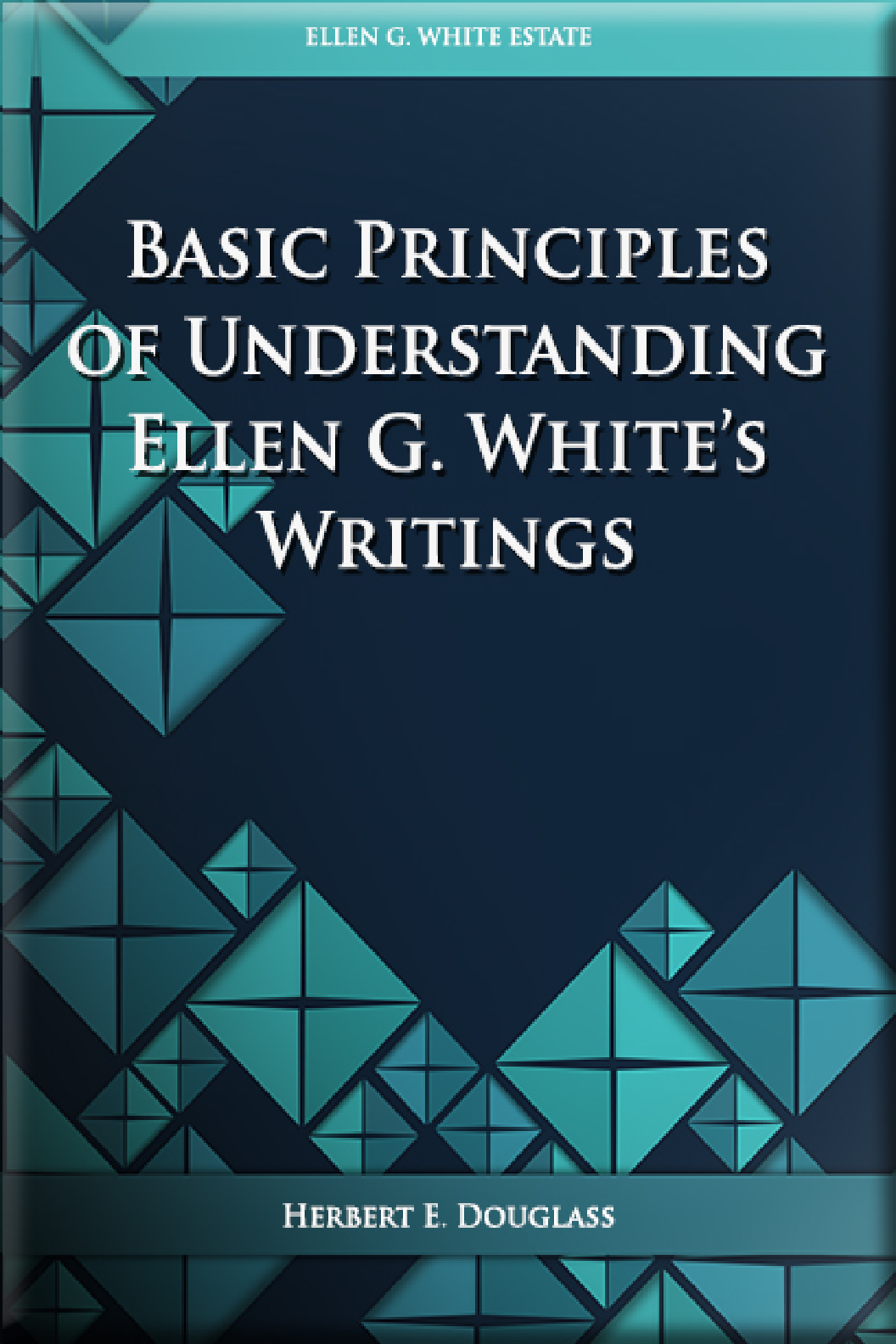 Basic Principles Of Understanding Ellen G White Writings