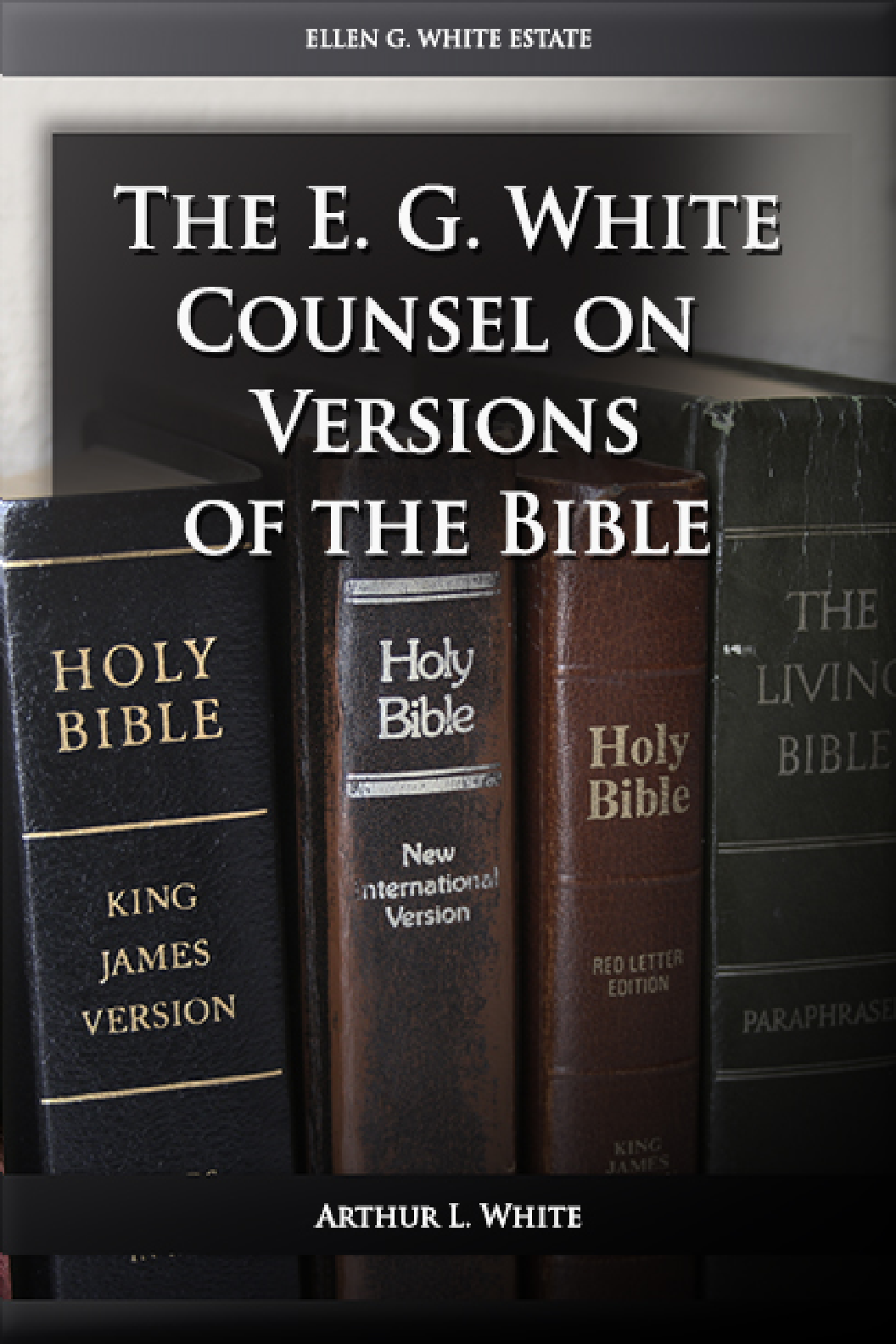 Ellen G White Counsel On The Versions Of The Bible