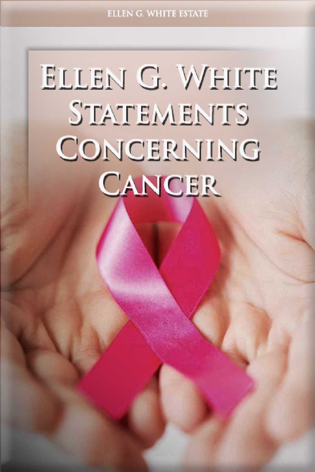 Ellen G White Statements Concerning Cancer